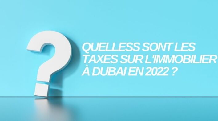 Un grand point d'interrogation blanc se détache sur un fond bleu clair avec un texte en français demandant : « Quelles sont les taxes foncières pour une villa à Dubaï en 2022 ?